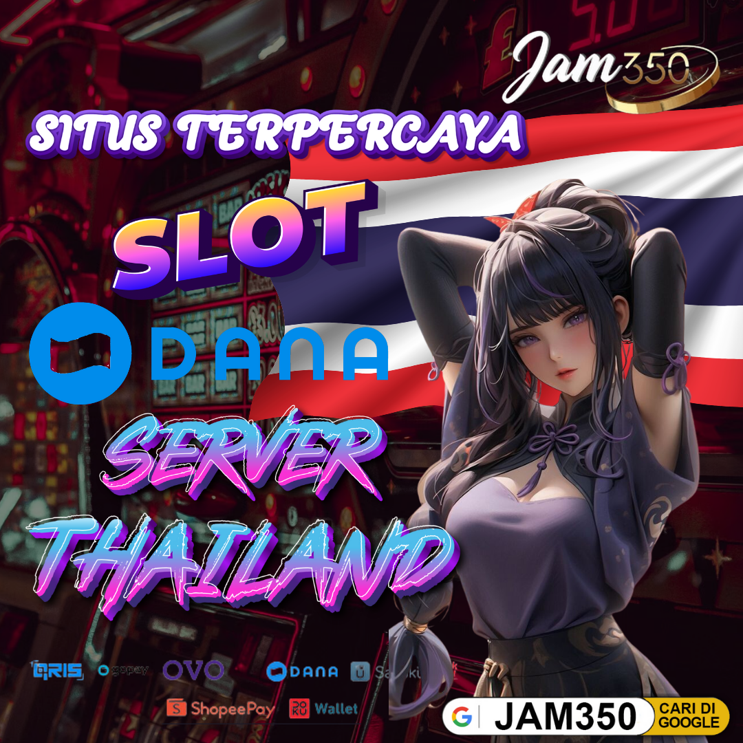 JAM350 | PUSAT SITUS SLOT DEPOSIT DANA SERVER THAILAND GAK ADA LAWAN !